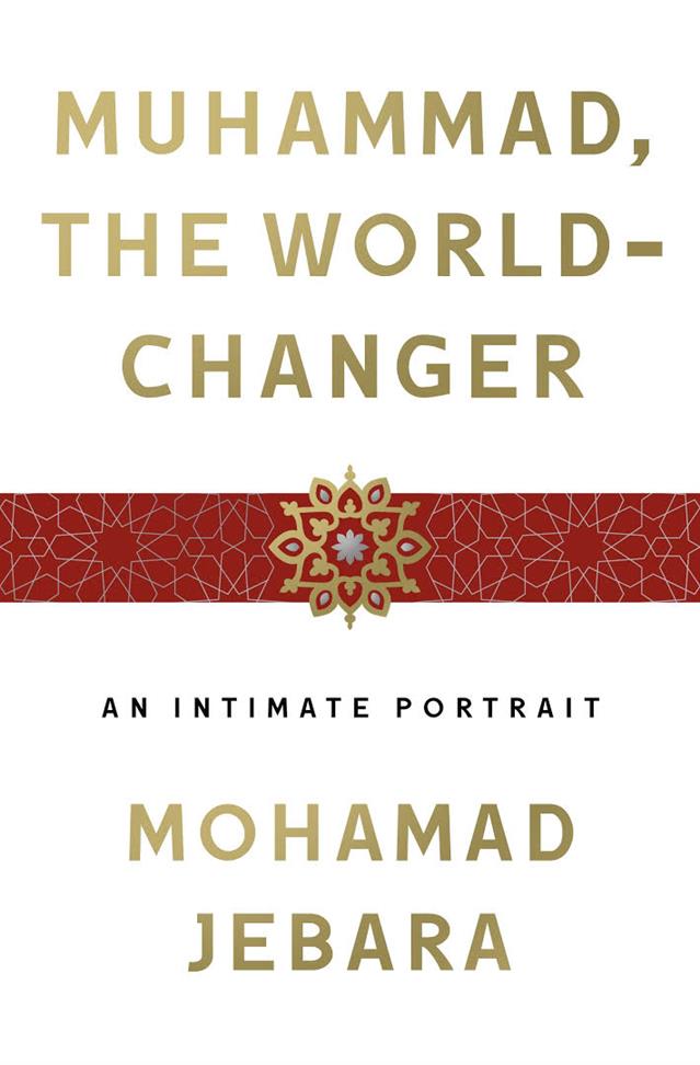 Muhammad the World Changer An Intimate Portrait Book by Mohamad Jebara